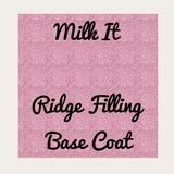 Milk It (Ridge Filling Base Coat)